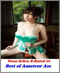Erotica: Neon Zebra X-Rated 10! Best ofAmateur Ass ( Erotic Photography, Erotic Stories, Nude Photos, Naked , Adult Nudes, Breast, Domination, Bare As