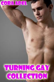 Turning Gay Collection (Gay Erotica) Cora Adel Author