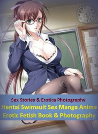 Sex Stories & Erotica Photography: Hentai Swimsuit Sex Manga Anime Erotic Fetish Book & Photography Female's ( Erotic Photography, Erotic Stories, Nud