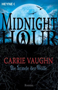 Die Stunde der Wölfe: Midnight Hour 1 - Roman Carrie Vaughn Author