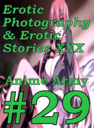 Erotica Anime: Erotic Photography & Erotic Stories XXX Anime Army #29 ( Erotic Photography, Erotic Stories, Nude Photos, Naked, Adult Nudes, Dominatio