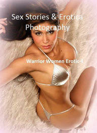 Sex Stories & Erotica Photography: Warrior Women Erotic 4 ( Erotic Photography, Erotic Stories, Nude Photos, Naked , Adult Nudes, Breast, Domination,