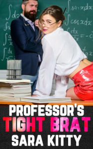Professor's Tight Brat: (Taboo, Age Difference, Older Man Younger Woman, First Time, Forbidden, Age Gap) Sara Kitty Author