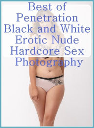 Adult Sex Book: Interracial Sex Lesbian Prison Best ofPenetration Black and White Erotic Nude Hardcore Sex Photography ( sex, porn, fetish, bondage, o