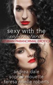 Sexy With the Supernatural: Lesbian Paranormal Erotica Sophie Mouette Author