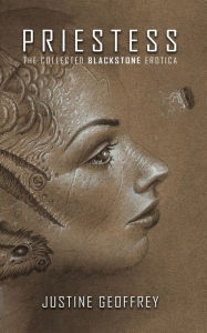 Priestess: The Collected Blackstone Erotica Justine Geoffrey Author