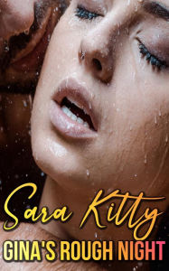 Gina's Rough Night: (Hardcore Dubcon Dubious Consent Forced Erotica Dark Erotica Short Story)) Sara Kitty Author