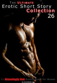 The Ultimate Erotic Short Story Collection 26: 11 Erotica Books AmorBooks.com Author
