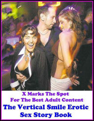 Erotica: X Marks The Spot For The Best Adult Content The Vertical Smile Erotic Sex Story Book ( Erotic Photography, Domination, Bare Ass, Lesbian, She