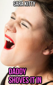 Daddy Shoves it In: (Dubcon erotica Forced Sex Erotica Taboo Stepdad Stepdaughter Sex) Sara Kitty Author