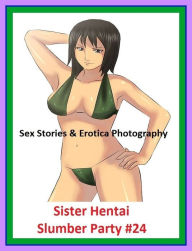 Sex Stories & Erotica Photography: Sister Hentai Slumber Party #24 ( Erotic Photography, Erotic Stories, Nude Photos, Naked , Adult Nudes, Breast, Dom