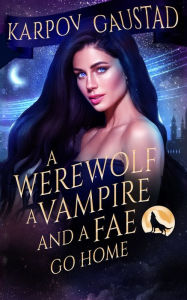 A Werewolf, A Vampire, and A Fae Go Home Evan Gaustad Author