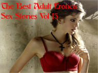 The Best Adult Erotica Sex Stories Vol 15 Real Sex Stories Author