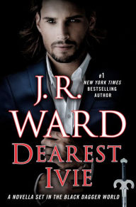 Dearest Ivie: A Novella Set in the Black Dagger World J. R. Ward Author