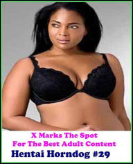 Erotica: X Marks The Spot For The Best Adult Hentai Horndog #29 ( Erotic Photography, Erotic Stories, Nude Photos, Naked , Adult Nudes, Breast, Domina