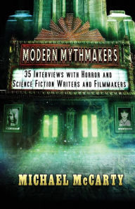 Modern Mythmakers: 35 Interviews with Horror & Science Fiction Writers and Filmmakers Michael McCarty Author