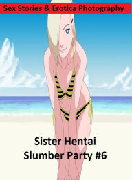 Sex Stories & Erotica Photography: Sister Hentai Slumber Party #6 ( Erotic Photography, Erotic Stories, Nude Photos, Naked , Adult Nudes, Breast, Domi