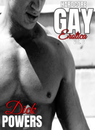 Hardcore Gay Erotica Vol. 6 Dick Powers Author