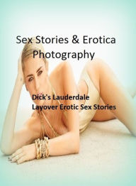 Sex Stories & Erotica Photography: Dick's Lauderdale Layover Erotic Sex Stories ( Erotic Photography, Erotic Stories, Nude Photos, Naked , Adult Nudes