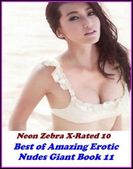 Erotica: Neon Zebra X-Rated 10! Best ofAmazing Erotic Nudes Giant Book 11 ( Erotic Photography, Erotic Stories, Nude Photos, Naked , Adult Nudes, Brea