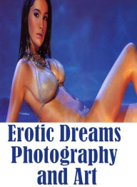 Adult: Steamy Sex XXX Hot XXX Erotic Dreams Photography and Art ( sex, porn, fetish, bondage, oral, anal, ebony, hentai, domination, erotic photograph