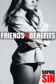 Friends With Benefits Erotica Vol. 3 Sophie Sin Author