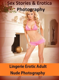 Sex Stories & Erotica Photography: Lingerie Erotic Adult Nude Photography ( Erotic Photography, Erotic Stories, Nude Photos, Naked , Adult Nudes, Brea