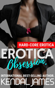 Erotica Obsession. Kendal James Author