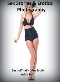 Sex Stories & Erotica Photography: Best ofThai Nudes Erotic Adult Porn ( Erotic Photography, Erotic Stories, Nude Photos, Naked , Adult Nudes, Breast,