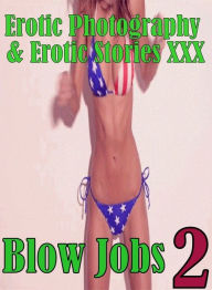 Erotica Sex: Erotic Photography & Erotic Stories XXX Blow Jobs 2 ( Erotic Photography, Erotic Stories, Nude Photos, Naked, Adult Nudes, Domination, Le