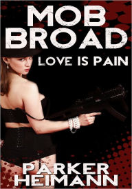 Mob Broad: Love Is Pain - BDSM Erotica/Ménage Erotica Parker Heinmann Author