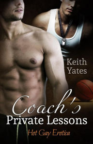 Coach's Private Lessons: Hot Gay Erotica Keith Yates Author