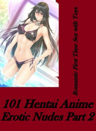 Romance:Romantic First Time Sex with Toys 101 Hentai Anime Erotic Nudes Part 2( sex, porn, fetish, bondage, oral, anal, ebony, hentai, domination, ero