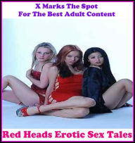 Erotica:X Marks The Spot for The Best Adult Books!Red Heads Erotic Sex Tales (Erotic Photography, Erotic Stories, Nude Photos, Naked , She-male,Gay, F