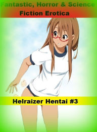 Fantastic, Horror & Science Fiction Erotica: Helraizer Hentai #3 ( Erotic Photography, Erotic Stories, Nude Photos, Naked , Adult Nudes, Breast, Domin