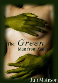 Fantasy Erotica: The Green Man From Xenot Juli Mateson Author