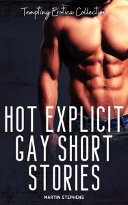 Hot Explicit Gay Short Stories: Tempting Erotica Collection Martin Stephens Author