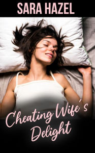 Cheating Wife's Delight: (Dubcon, Dubious Consent, Cheating sex, Cuckold, Hotwife Erotica, Forced Submission Sex, Short Sex Stories, Sex, Taboo) Sara