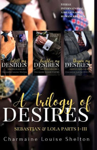 A Trilogy of Desires Sebastian & Lola Parts I-III Charmaine Louise Shelton Author