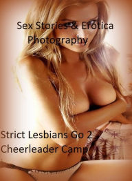 Sex Stories & Erotica Photography: Strict Lesbians Go 2 Cheerleader Camp ( Erotic Photography, Erotic Stories, Nude Photos, Naked , Adult Nudes, Breas