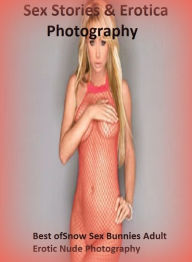 Sex Stories & Erotica Photography: Best ofSnow Sex Bunnies Adult Erotic Nude Photography ( Erotic Photography, Erotic Stories, Nude Photos, Naked , Ad