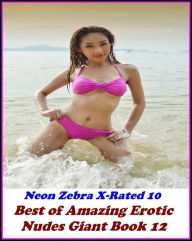 Erotica: Neon Zebra X-Rated 10! Best ofAmazing Erotic Nudes Giant Book 12 ( Erotic Photography, Erotic Stories, Nude Photos, Naked , Adult Nudes, Brea