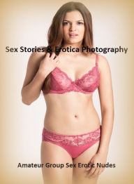 Sex Stories & Erotica Photography: Amateur Group Sex Erotic Nudes ( Erotic Photography, Erotic Stories, Nude Photos, Naked , Adult Nudes, Breast, Domi