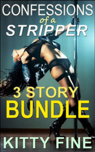 Confessions of a Stripper Erotica Bundle - 3 Erotic Stories BUNDLE - Stripper Sex Lap Dance Erotica Bundle - Semi Autobiographical Sex Story Collectio