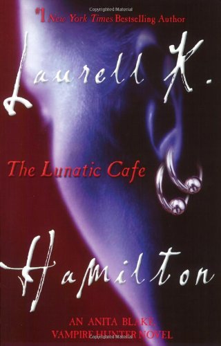 The Lunatic Cafe : An Anita Blake, Vampire Hunter Novel by Laurell K. Hamilton