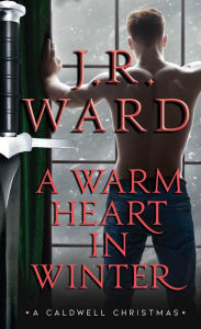 A Warm Heart in Winter: A Caldwell Christmas J. R. Ward Author