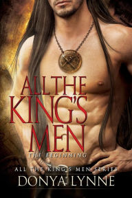 All the King's Men - The Beginning Donya Lynne Author