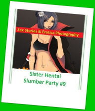 Sex Stories & Erotica Photography: Sister Hentai Slumber Party #9 ( Erotic Photography, Erotic Stories, Nude Photos, Naked , Adult Nudes, Breast, Domi