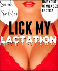 Lick My Lactation! Dairy Duo of Milk Sex Erotica Sarah Sethline Author