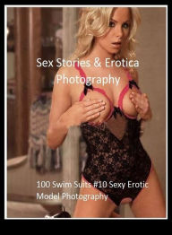 Sex Stories & Erotica Photography: 100 Swim Suits #10 Sexy Erotic Model Photography ( Erotic Photography, Erotic Stories, Nude Photos, Naked , Adult N